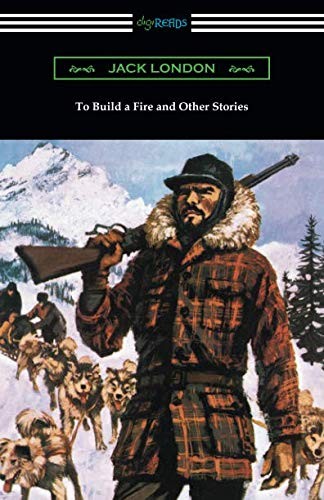 Jack London: To Build a Fire and Other Stories (Paperback, 2018, Digireads.com Publishing)