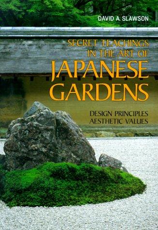 David A. Slawson: Secret teachings in the art of Japanese gardens (Paperback, 1991, Kodansha International)