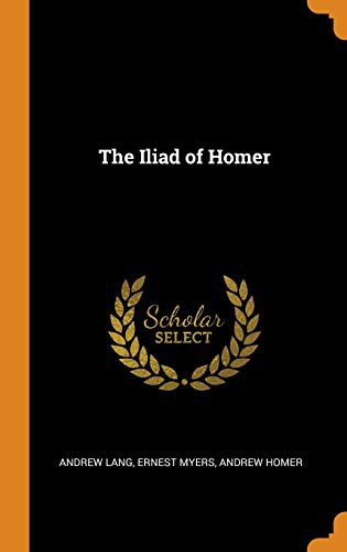 Andrew Lang, Ernest Myers, Andrew Homer: The Iliad of Homer (Hardcover, 2018, Franklin Classics)