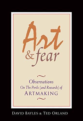David Bayles, Ted Orland: Art & Fear: Observations On the Perils (and Rewards) of Artmaking (2001)