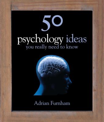 Adrian Furnham: 50 Psychology Ideas You Really Need To Know (2009, Quercus Publishing Plc)
