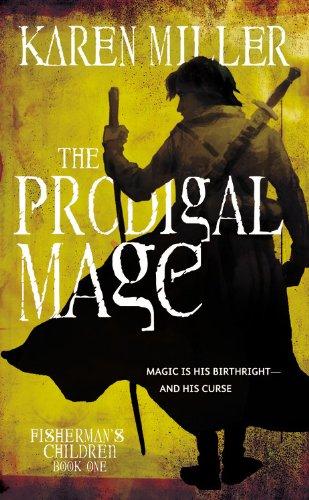 Karen Miller: The Prodigal Mage (Fisherman's Children) (Paperback, 2010, Orbit)