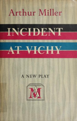 Arthur Miller: Incident at Vichy (1965, Viking Press)