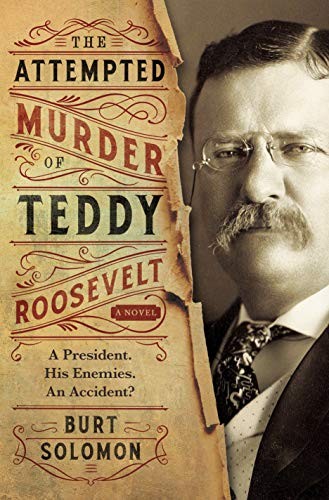 Burt Solomon: The Attempted Murder of Teddy Roosevelt (Paperback, 2020, Forge Books)