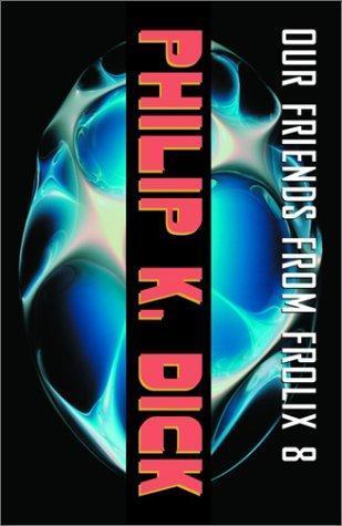 Philip K. Dick: Our Friends from Frolix 8 (2003)