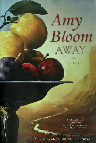 Amy Bloom: Away (2007, Random House)