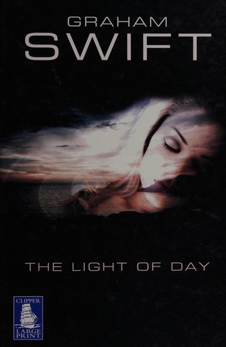 Graham Swift: The light of day (2003, W F Howes)