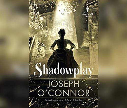 Joseph O'Connor, Anna Chancellor, Barry McGovern: Shadowplay (AudiobookFormat, 2020, Dreamscape Media)