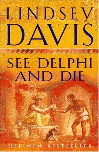 Lindsey Davis: See Delphi and Die (Hardcover, 2005, Century)