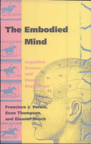 Evan Thompson, Francisco J. Varela, Eleanor Rosch: The Embodied Mind (1993, MIT Press)