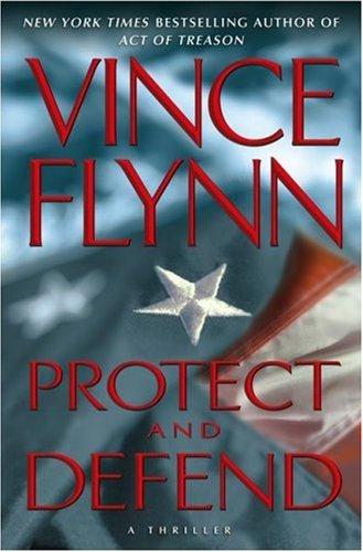 Vince Flynn: Protect and defend (Hardcover, 2007, Atria Books)