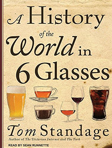 Tom Standage, Sean Runnette: A History of the World in 6 Glasses (AudiobookFormat, 2011, Tantor Audio)