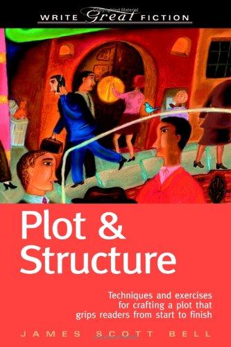 James Scott Bell: Plot & structure (2004, Writer's Digest Books)