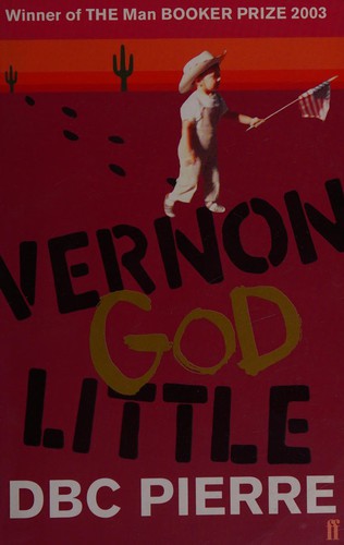 DBC Pierre: Vernon God Little (2004, Faber and Faber)