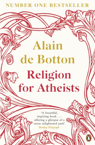 Alain de Botton: Religion for Atheists: A Non-Believer's Guide to the Uses of Religion (2012)