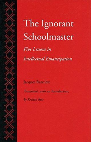 Jacques Rancière: The Ignorant Schoolmaster: Five Lessons in Intellectual Emancipation