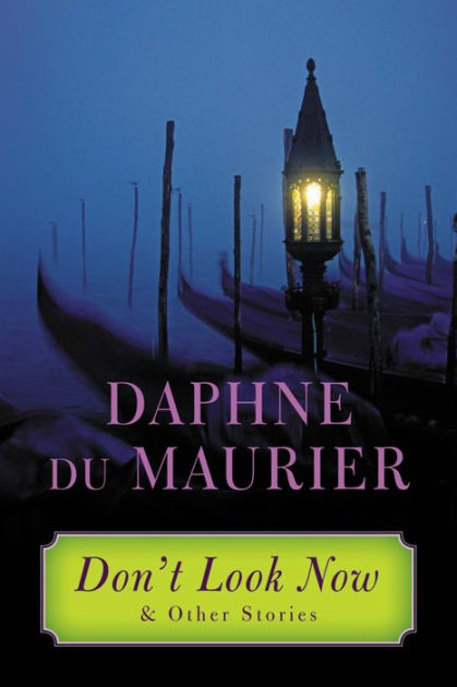 Daphne du Maurier, Daphne du Maurier: Don't Look Now (2013, Little Brown & Company)