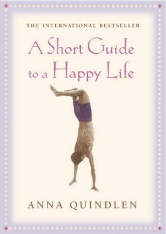 Anna Quindlen: A Short Guide to a Happy Life (Hardcover, 2002, Century)