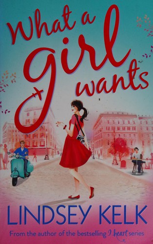 Lindsey Kelk: What a girl wants (2014, Harper)