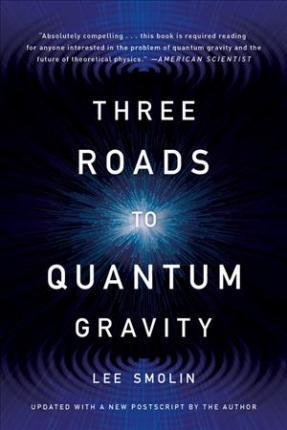 Lee Smolin: Three Roads to Quantum Gravity (2017)