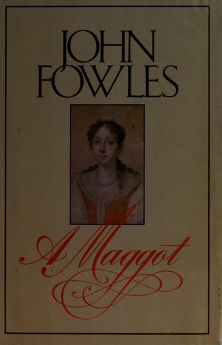 John Fowles: A maggot (1985, Little, Brown and Co.)