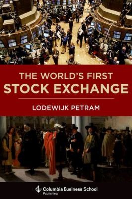 Lodewijk Petram: The Worlds First Stock Exchange (2014, Columbia University Press)