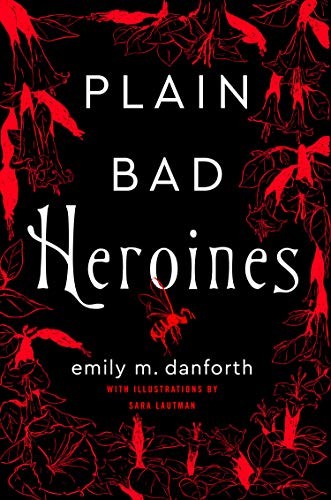 Emily M. Danforth, Sara Lautman: Plain Bad Heroines (Paperback)