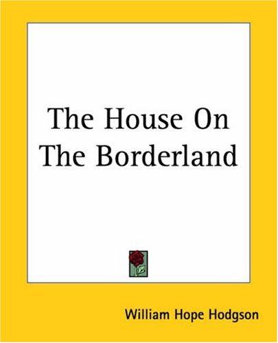 William Hope Hodgson: The House On The Borderland (Paperback, 2004, Kessinger Publishing)