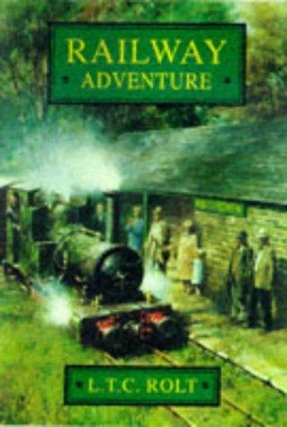 L. T. C. Rolt: Railway adventure (1998, Sutton Pub.)