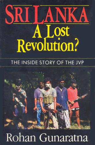 Rohan Gunaratna: Sri Lanka, a lost revolution? (1990, Institute of Fundamental Studies)