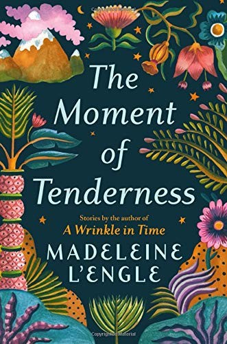 Madeleine L'Engle: The Moment of Tenderness (Hardcover, 2020, Grand Central Publishing)