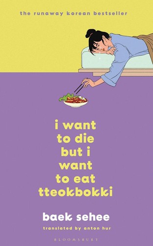 Anton Hur, Baek Sehee: I Want to Die but I Want to Eat Tteokbokki (2022, Bloomsbury Publishing Plc)