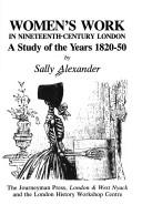 Sally Alexander: Women's work in nineteenth-century London (1983, Journeyman, London History Workshop Centre)