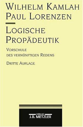 Wilhelm Kamlah, Paul Lorenzen: Logische Propädeutik. Vorschule des vernünftigen Redens. (Paperback, German language, 1995, Metzler)