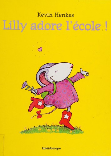 Kevin Henkes: Lilly adore l'école! (French language, 1998, Kaléidoscope)