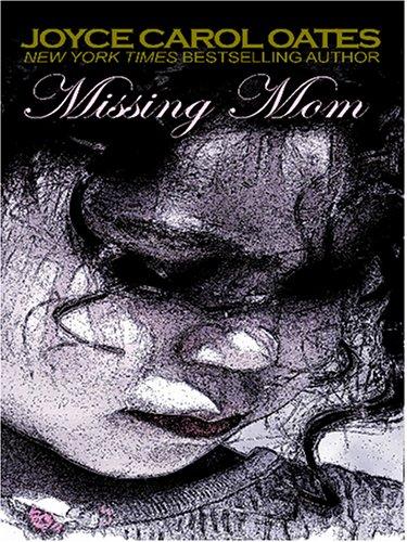 Joyce Carol Oates: Missing Mom (Hardcover, 2006, Thorndike Press)
