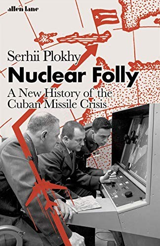 Serhii Plokhy: Nuclear Folly (2021, Penguin Books, Limited, Allen Lane)