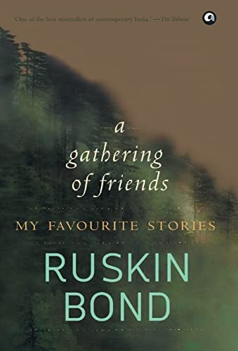 Ruskin Bond: A gathering of friends (2015, Aleph, Rupa Publications India Pvt Ltd)