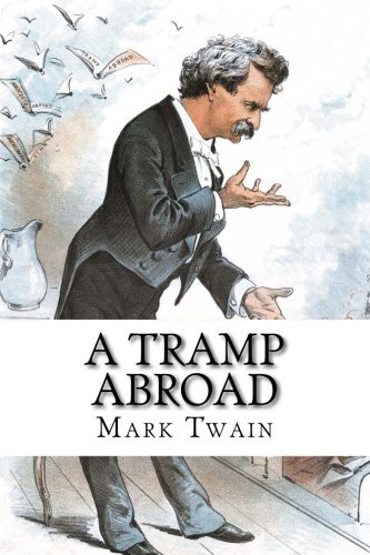 Mark Twain: A Tramp Abroad (Paperback, 2018, CreateSpace Independent Publishing Platform, Createspace Independent Publishing Platform)