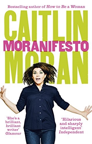 Caitlin Moran: Moranifesto (Paperback, 2017, imusti, Ebury Press)