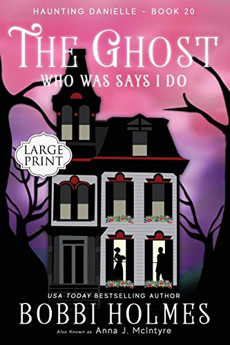 Bobbi Holmes, Anna J. McIntyre, Elizabeth Mackey: The Ghost Who Was Says I Do (Paperback, 2019, Independently Published, Independently published)