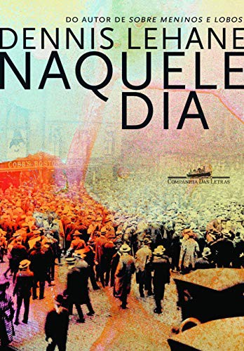 Dennis Lehane: Naquele Dia (Paperback, Portuguese language, 2009, Companhia das Letras)