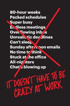 Jason Fried, David Heinemeier Hansson: It Doesn't Have to Be Crazy at Work (EBook, 2018, HarperCollins)