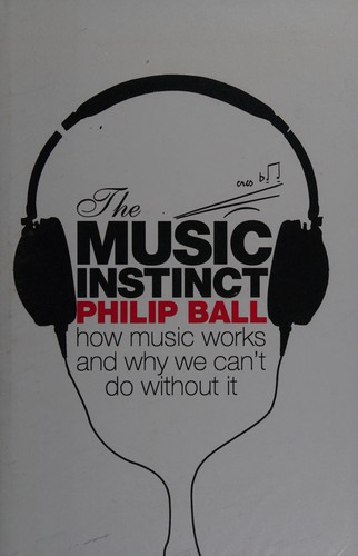 Philip Ball: The music instinct (2010, Bodley Head)