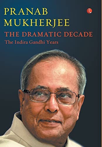 Pranab Mukherjee: The dramatic decade (2015, Rupa Publications, Rupa, imusti)