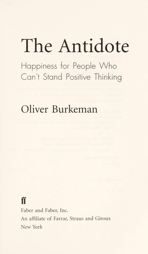 Oliver Burkeman: The antidote (2012, Faber and Faber)