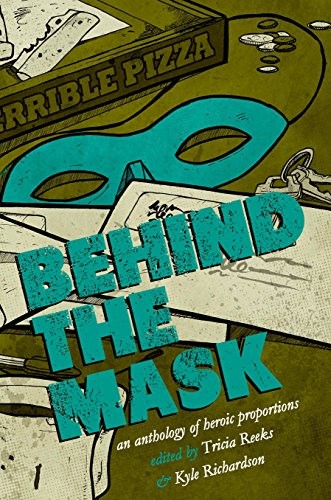 Lavie Tidhar, Seanan McGuire, Carrie Vaughn, Kelly Link, Cat Rambo: Behind the Mask: A Superhero Anthology (2017, Meerkat Press, LLC)