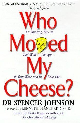 Who Moved My Cheese?: An Amazing Way to Deal with Change in Your Work and in Your Life (2002)