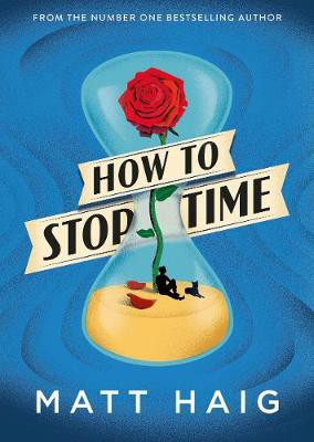 Matt Haig: How to Stop Time (2017, Canongate Books)