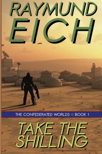 Raymund Eich: Take the Shilling (Paperback, 2012, CreateSpace Independent Publishing Platform)